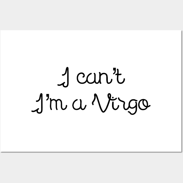 I can't I'm a Virgo Wall Art by Sloop